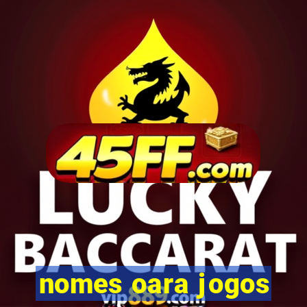 nomes oara jogos
